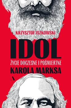 Idol. Życie doczesne i pośmiertne Karola Marksa, Krzysztof Iszkowski