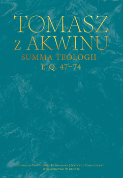 Dzieła wszystkie, t. 17, Summa teologii, I, q. 47–74, św. Tomasz z Akwinu
