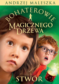 Bohaterowie Magicznego Drzewa. Stwór, Andrzej Maleszka