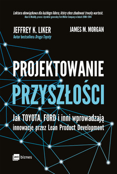 Projektowanie przyszłości, Jeffrey K. Liker, James M. Morgan