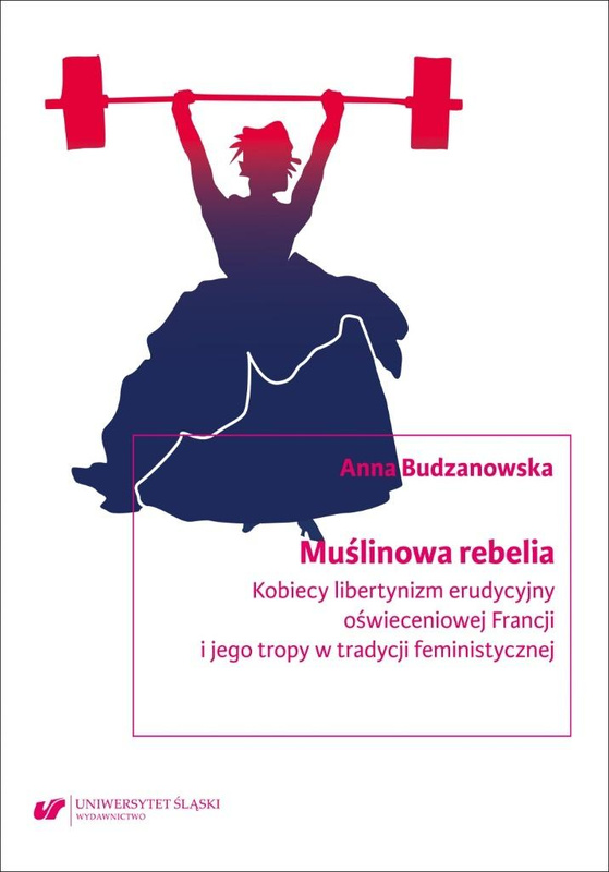 Muślinowa rebelia. Kobiecy libertynizm erudycyjny, Anna Budzanowska