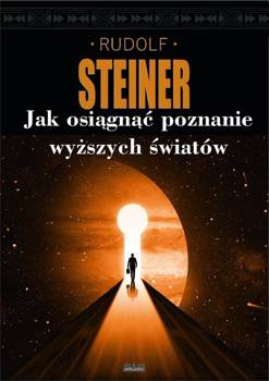 Jak uzyskać poznanie wyższych światów?, R. Steiner