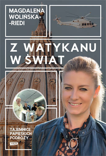 Z Watykanu w świat. Tajemnice papieskich podróży, Magdalena Wolińska-Riedi
