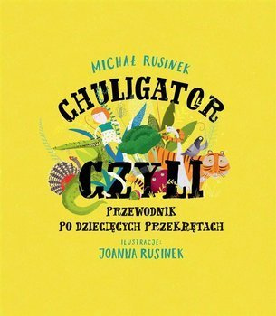 Chuligator, czyli przewodnik po dziecięcych przekrętach, Michał Rusinek