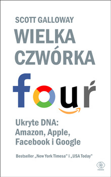 Wielka czwórka. Ukryte DNA: Amazon, Apple, Facebook i Google, Scott Galloway
