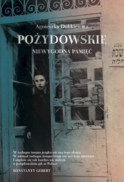 Pożydowskie. Niewygodna pamięć, Agnieszka Dobkiewicz