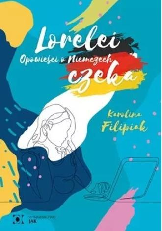 Lorelei czeka. Opowieści o Niemczech w.2, Karolina Filipiak