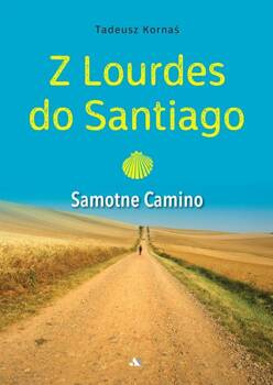 Z Lourdes do Santiago. Samotne Camino, Tadeusz Kornaś