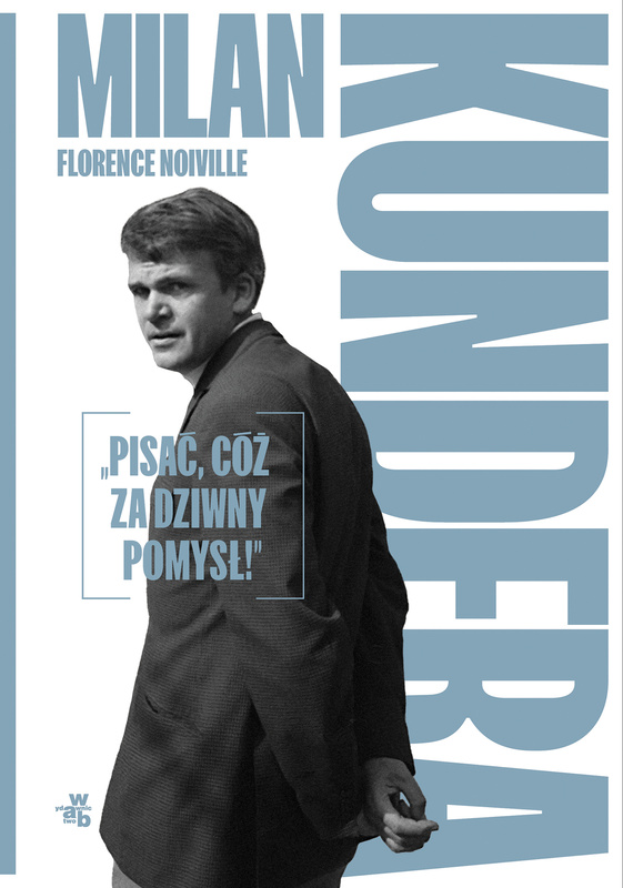 Milan Kundera: „Pisać, cóż za dziwny pomysł!”, Florence Noiville