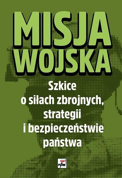 Misja wojska. Szkice o siłach zbrojnych... - praca zbiorowa