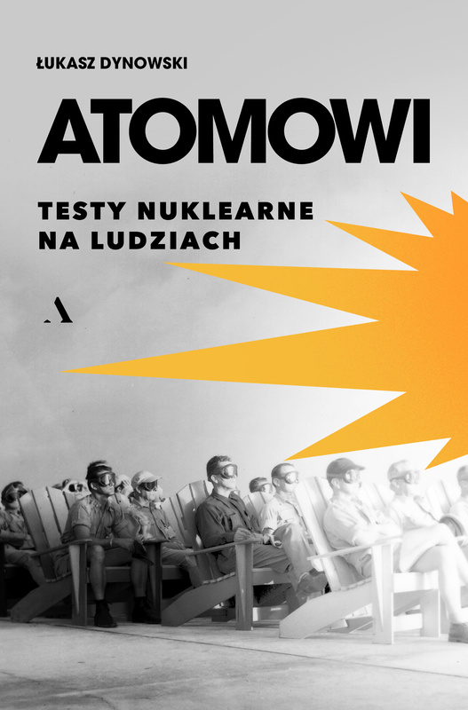 Atomowi. Testy nuklearne na ludziach, Łukasz Dynowski