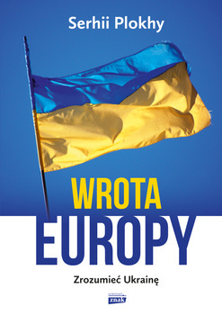Wrota Europy. Zrozumieć Ukrainę, Serhii Plokhy