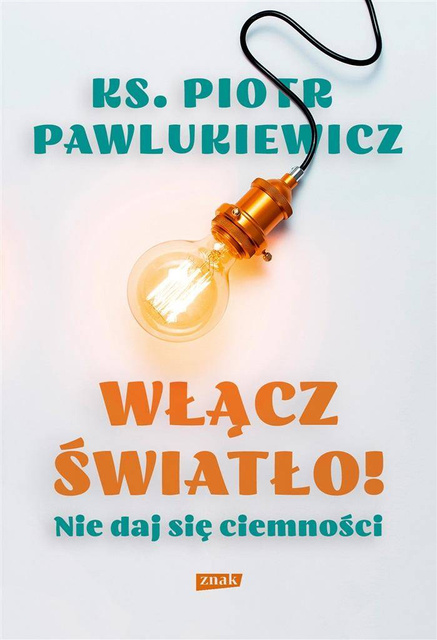 Włącz światło! Nie daj się ciemności w.2, ks. Piotr Pawlukiewicz