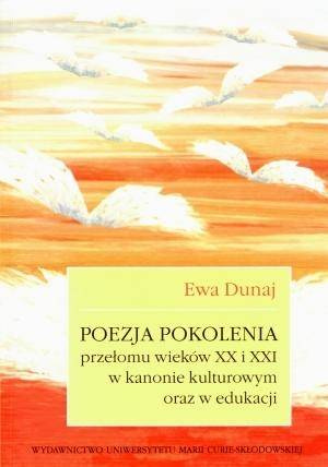 Poezja pokolenia przełomu wieków XX i XXI w kanoni, Ewa Dunaj