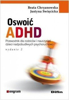 Oswoić ADHD - Chrzanowska Beata, Święcicka Justyna
