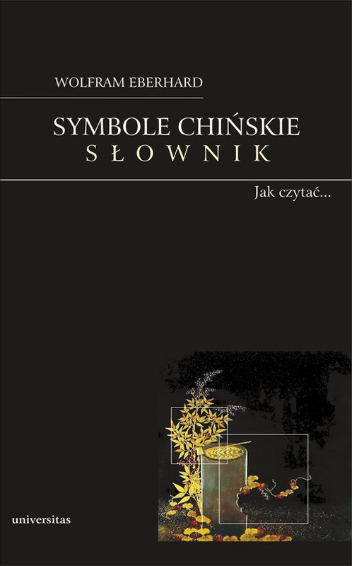 Symbole chińskie. Słownik. Obrazkowy język Chińczyków, Eberhard Wolfram