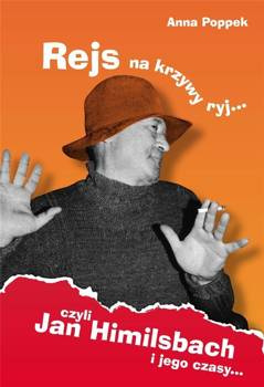 Rejs na krzywy ryj czyli Jan Himilsbach i jego czasy, Anna Poppek