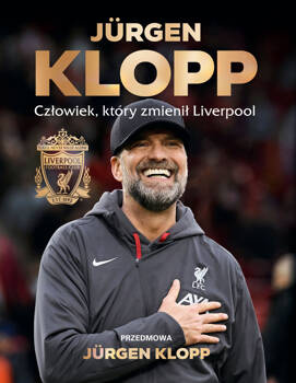 Jürgen Klopp. Człowiek, który zmienił Liverpool, Liverpool FC