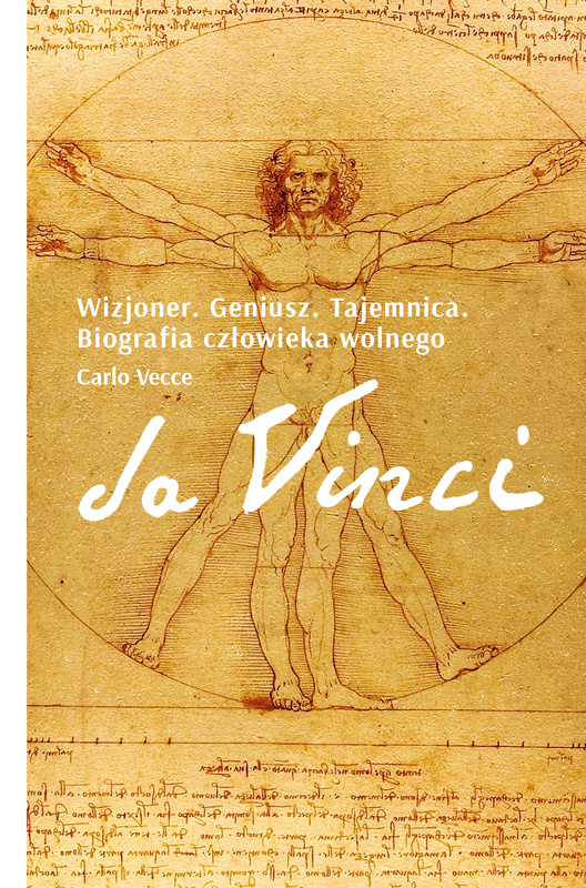 Da Vinci. Wizjoner. Geniusz. Tajemnica. Biografia człowieka wolnego, Carlo Vecce