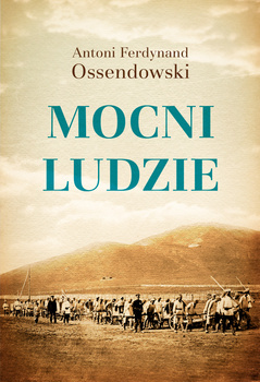 Mocni ludzie, Antoni Ferdynand Ossendowski