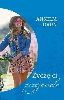 Życzę ci przyjaciela - o. Anselm Grn OSB