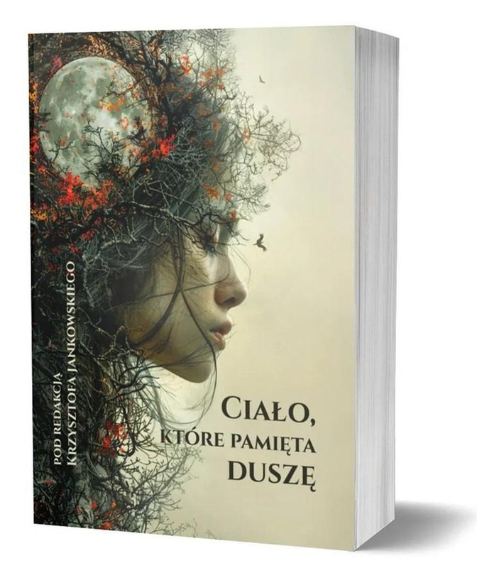 Ciało, które pamięta duszę, red. Krzysztof Jankowski