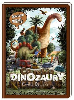 Opowiem ci, mamo, co robią dinozaury - Emilia Dziubak, Emilia Dziubak