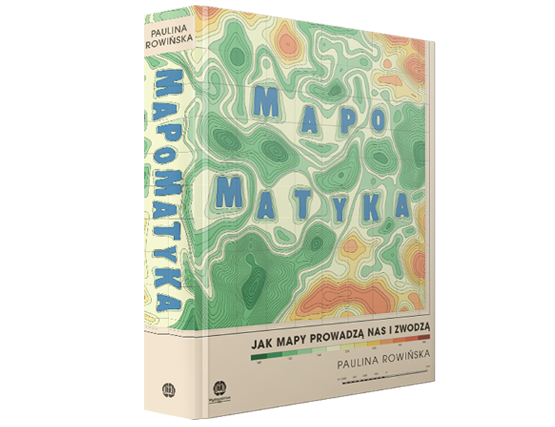 Mapomatyka. Jak mapy prowadzą nas i zwodzą, Paulina Rowińska