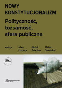 Nowy konstytucjonalizm - Czarnota Adam, Paździora Michał, Stambulski Michał