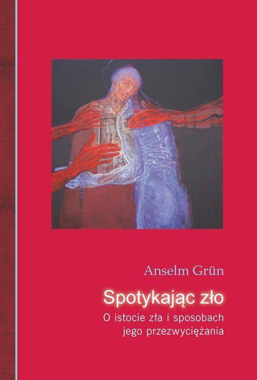 Spotykając zło. O istocie zła i sposobach... - Anselm Grun