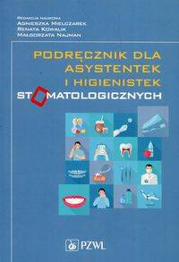 Podręcznik dla asystentek i higienistek stomatologicznych - Mielczarek Agnieszka, Kowalik Renata, Najman Małgorzata