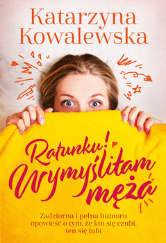 Ratunku! Wymyśliłam męża, Katarzyna Kowalewska
