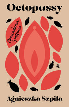 Octopussy. Opowiadania postporno, Agnieszka Szpila