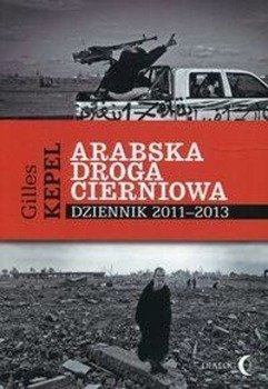 Arabska droga cierniowa Dziennik 2011-2013 - Kepel Gilles
