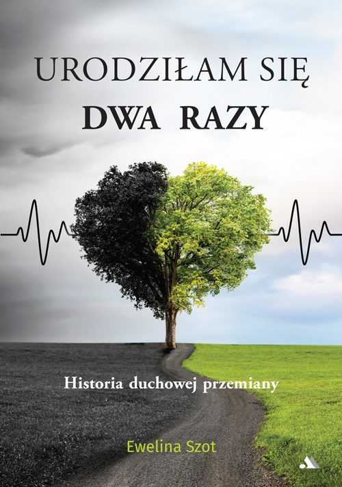 Urodziłam się dwa razy. Historia duchowej przemiany, Ewelina Szot