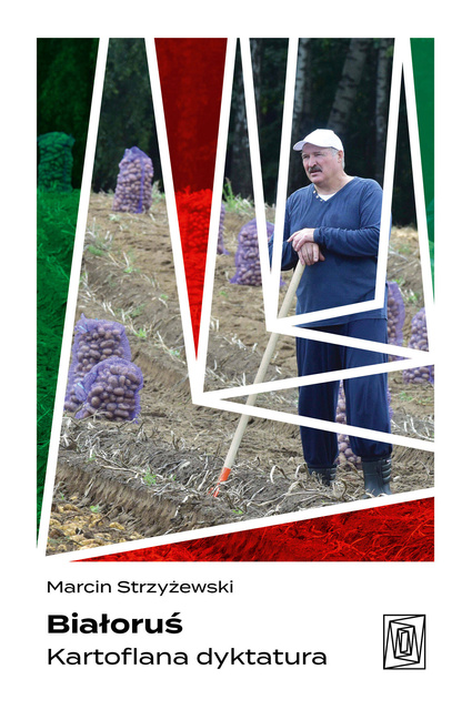 Białoruś. Kartoflana dyktatura, Marcin Strzyżewski