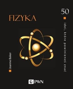 50 idei, które powinieneś znać. FIZYKA - Joanne Baker, Katarzyna Sorowiecka