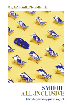 Śmierć all-inclusive. Jak Polacy umierają na wakacjach, Magda Mieśnik, Piotr Mieśnik