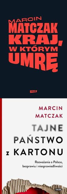 Kraj w którym umrę + Tajne państwo z kartonu. Rozważania o Polsce bezprawiu i niesprawiedliwości, Marcin Matczak