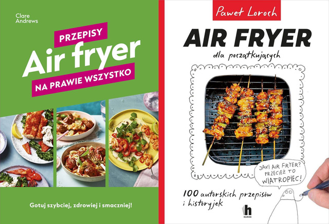 Air fryer. Przepisy na prawie wszystko + Air Fryer dla początkujących