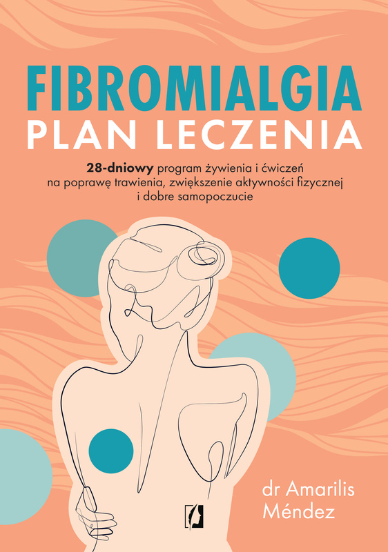 Fibromialgia. Plan leczenia. 28-dniowy program żywienia i ćwiczeń na poprawę trawienia, zwiększenie aktywności fizycznej i dobre samopoczucie, Amarilis Méndez