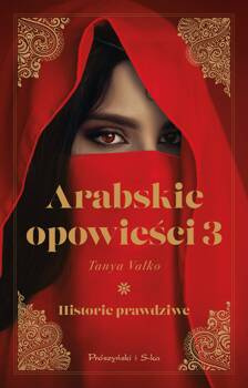 Arabskie opowieści 3. Historie prawdziwe, Tanya Valko