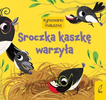 Rymowanki maluszka. Sroczka kaszkę warzyła,