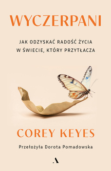 Wyczerpani. Jak odzyskać radość życia w świecie, który przytłacza, Corey Keyes