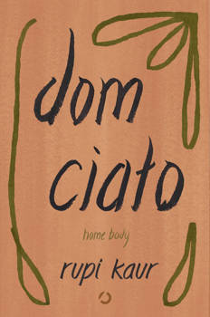 Dom ciało. Home body, Rupi Kaur