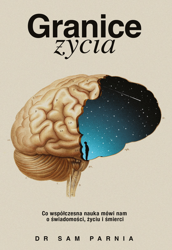 Granice życia. Co współczesna nauka mówi nam o świadomości, życiu i śmierci, Sam Parnia