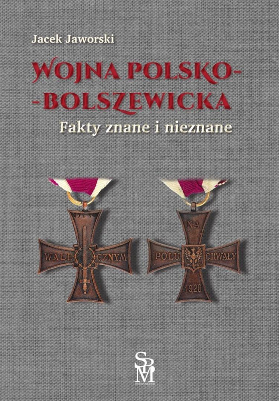 Wojna polsko-bolszewicka. Fakty znane i nieznane, Jacek Jaworski