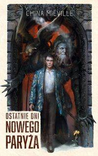 Ostatnie dni Nowego Paryża, China Miéville