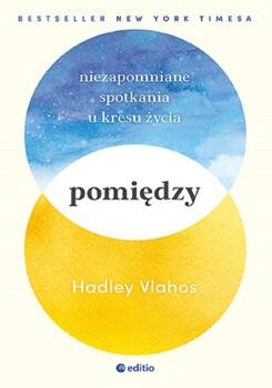 Pomiędzy. Niezapomniane spotkania u kresu życia, Hadley Vlahos