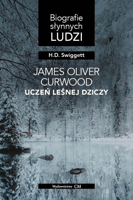 James Oliver Curwood: uczeń leśnej dziczy, H. D. Swiggett